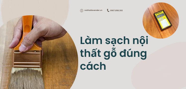 Cách làm sạch nội thất gỗ đúng cách, giữ gìn vẻ đẹp lâu dài