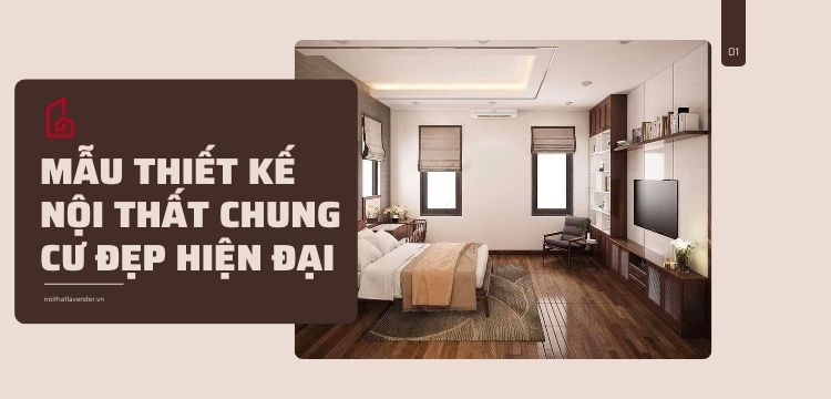 Mẫu thiết kế nội thất chung cư đẹp - cao cấp - hiện đại trọn gói 70m2 đến 140m2