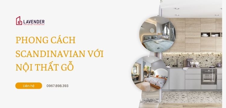 Phong cách Scandinavian với nội thất gỗ: tinh tế trong từng đường nét