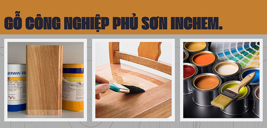 7 Lý Do Vì Sao Bạn Nên Chọn Gỗ Công Nghiệp Phủ Sơn Inchem